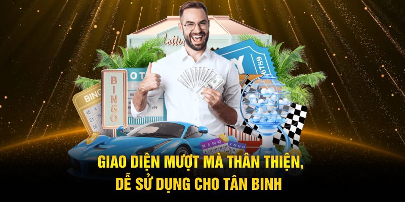 Giao diện mượt mà thân thiện, dễ sử dụng cho tân binh 