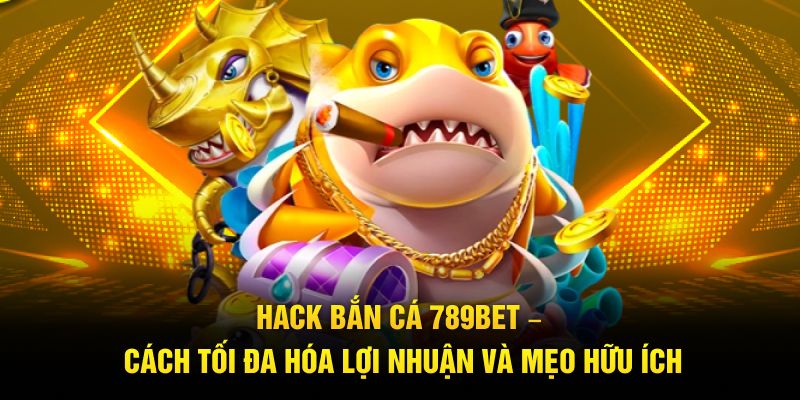 hack bắn cá 789bet