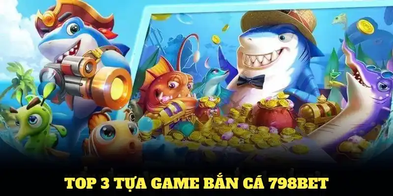 top 3 tựa game bắn cá hàng đầu được yêu thích nhẩt